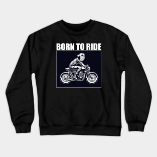 born to ride Crewneck Sweatshirt